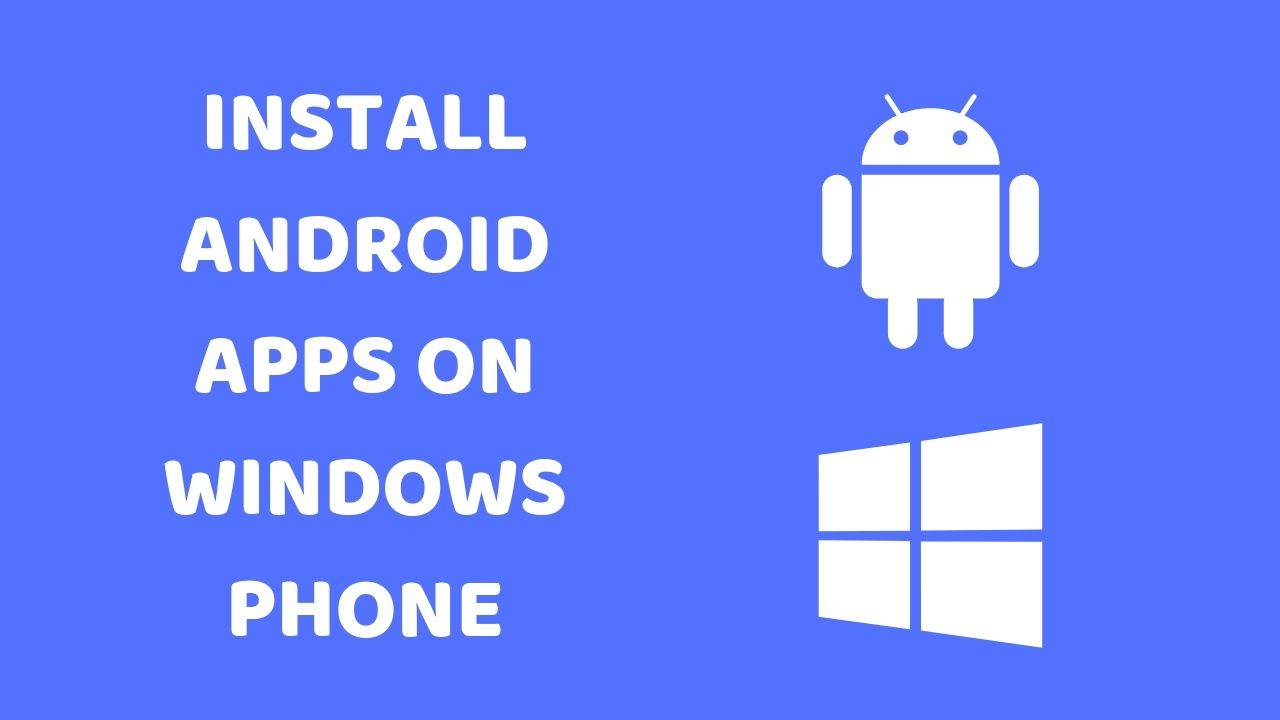 How to Install Android Apps on Windows Phone (Windows 30, 30, 30.30)