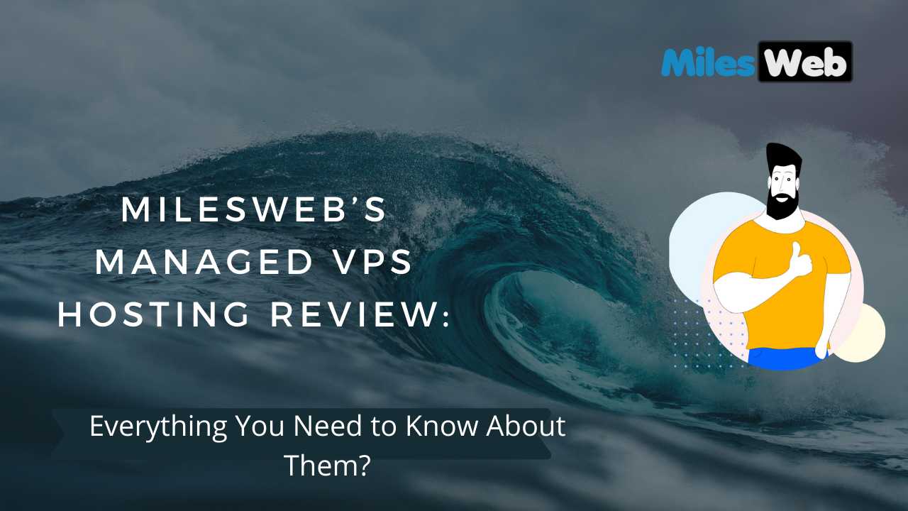 MilesWeb’s Managed VPS Hosting Review: Everything You Need to Know