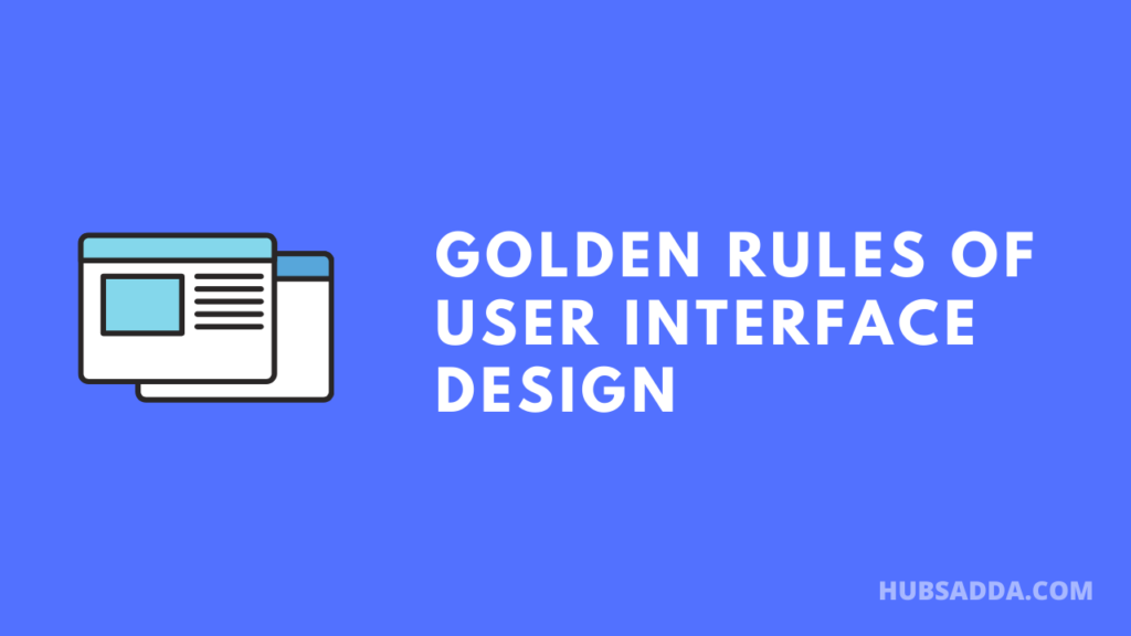 4 Golden Rules Of User Interface Design | HubsAdda