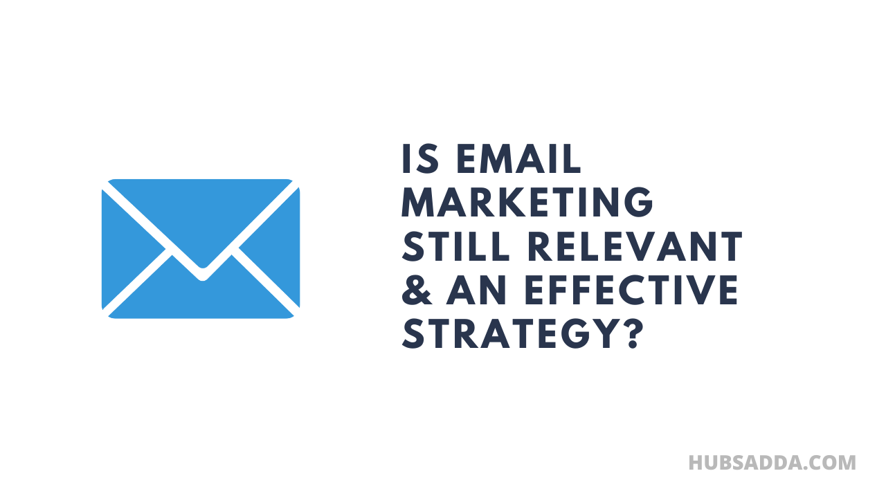 Is Email Marketing Still Relevant & An Effective Strategy?